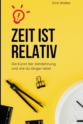 Zeit ist relativ: Die Kunst der Zeitdehnung und wie du länger lebst
