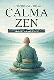 Il Protocollo della Calma Zen: 28 Giorni di Saggezza Giapponese per Calmare la Mente e Ritrovare sé Stessi