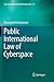 Public International Law of Cyberspace (Law, Governance and Technology Series, 32)