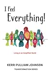 I Feel Everything!: Living in an Amplified World
