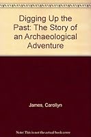 Digging Up the Past: The Story of an Archaeological Adventure 0531108783 Book Cover