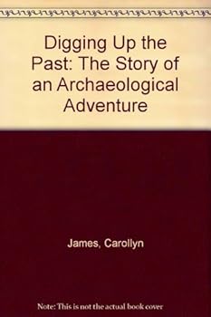 Library Binding Digging Up the Past: The Story of an Archaeological Adventure Book
