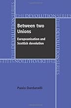 Between Two Unions: Europeanisation and Scottish Devolution (The Devolution Series)
