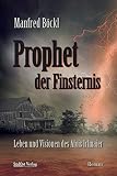 Prophet der Finsternis: Leben und Visionen des Alois Irlmaier: Leben und Visionen des Alois Irlmaier. Roman - Manfred Böckl 
