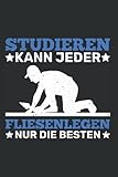 Fliesenleger Notizbuch: Studieren kann jeder Fliesenlegen nur die Besten / 6x9 Zoll / 120 linierte Seiten Seiten