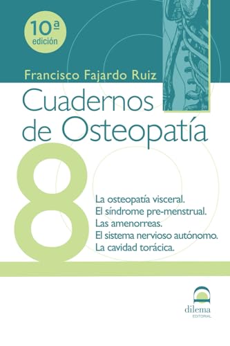 Cuadernos de Osteopatía 8: La osteopatía visceral. El síndrome pre-menstrual. Las amenorreas. El sistema nervioso autónomo. La cavidad torácica (Dilema Cuadernos de Osteopatía) (Spanish Edition)
