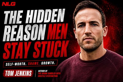 The Hidden Reason Men Stay Stuck | Tom Jenkins on Self-Worth, Shame & Growth