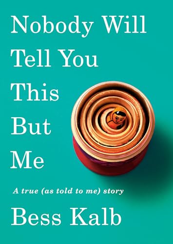 Cover of Nobody Will Tell You This But Me: A true (as told to me) story