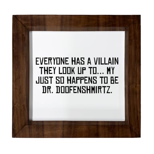 Los Drinkware Hermanos Everyone Has A Villain They Look Up To... My Just So Happens To Be Dr. Doofenshmirtz. - Funny Decor Sign Wall Art In Full Print With Wood Frame, 6X6