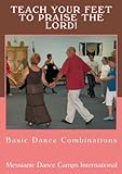  Teach Your Feet to Praise the Lord! Basic Dance Combinations