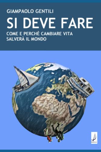 SI DEVE FARE: Come e perché cambiare vita salverà il mondo