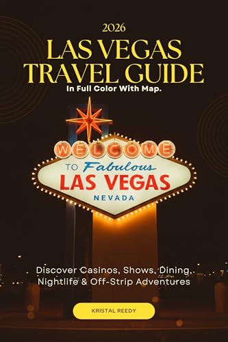 LAS VEGAS TRAVEL GUIDE 2026-2027 FULL COLOR WITH MAP : Discover Casinos, Shows, Dining, Nightlife & Off-Strip Adventures