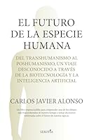 El futuro de la especie humana: Del transhumanismo al poshumanismo, un viaje desconocido a través de la biotecnología y la inteligencia artificial (Spanish Edition) B0GNJ29BYR Book Cover
