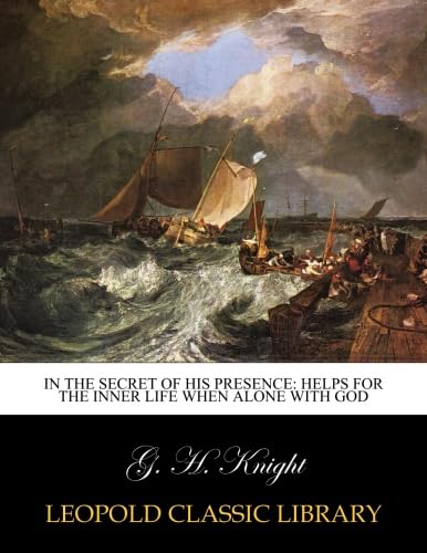 In the secret of His presence: helps for the inner life when alone with God