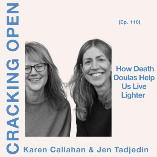 How Death Doulas Help Us Live Lighter with Karen Callahan & Jen Tadjedin