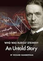 Who Was Rudolf Steiner?: An Untold Story 1621483924 Book Cover