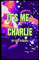 It's Me, Charlie: Special Edition B0CTYJCKNB Book Cover