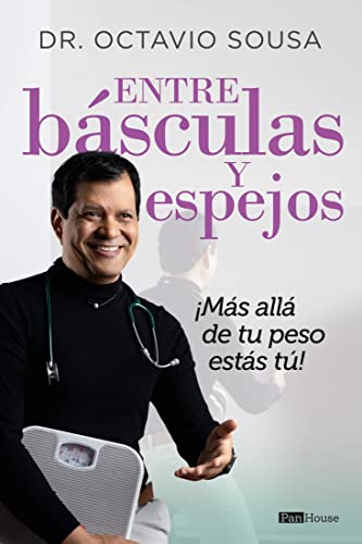  Entre básculas y espejos: ¡Más allá de tu peso estás tú! (Spanish Edition)