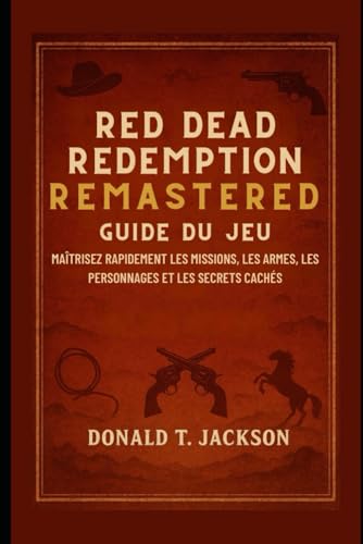  Guide du jeu Red Dead Redemption Remastered: Maîtrisez rapidement les missions, les armes, les personnages et les secrets cachés
