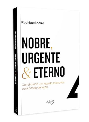 Nobre, Urgente & Eterno – construindo um legado relevante para nossa geração