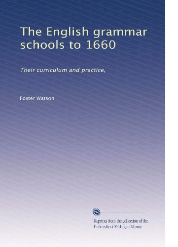 The English grammar schools to 1660: Their curriculum and practice,