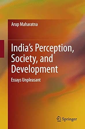 India’s Perception, Society, and Development: Essays Unpleasant 2013th Edition book cover