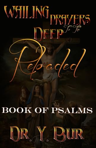 Wailing Prayers To The Deep Reloaded: Book of Psalms (The Prayer and Fasting Series)
