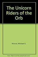The Unicorn Riders of the Orb 0961328215 Book Cover