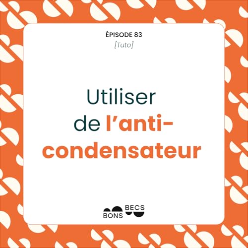 #083 • Utiliser de l'anticondensateur [tuto]
