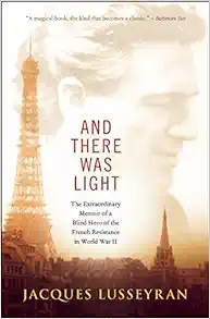 And There Was Light: The Extraordinary Memoir of a Blind Hero of the French Resistance in World War II book cover