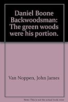 Daniel Boone Backwoodsman: The green woods were his portion. B0007DTN4E Book Cover