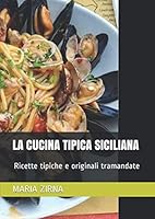 LA CUCINA TIPICA SICILIANA: Ricette originali tramandate da generiazioni in generazioni 1705888895 Book Cover
