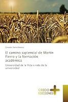 El camino sapiencial de Martín Fierro y la formación académica 3639520653 Book Cover