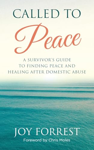 Called to Peace: A Survivor’s Guide to Finding Peace and Healing After Domestic Abuse