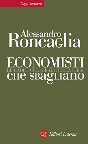 Economisti che sbagliano: Le radici culturali della crisi (Saggi tascabili Laterza Vol. 338) Economisti che sbagliano: Le radici culturali della crisi (Saggi tascabili Laterza Vol. 338)