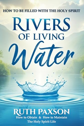 Rivers of Living Water: (The Holy Spirit Life: How to