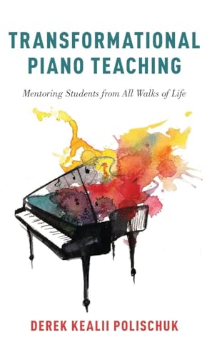 Transformational Piano Teaching: Mentoring Students from All Walks of Life