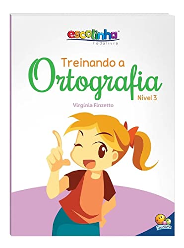Treinando A Ortografia - Nível 1, 2, 3 E 4 - Acima De 6 Anos
