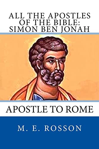 All the Apostles of the Bible: Simon Ben Jonah: Apostle to Rome