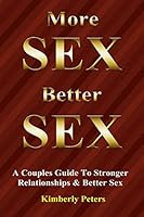 More Sex, Better Sex: A Couple's Guide to Stronger Relationships and Better Sex 1506185452 Book Cover