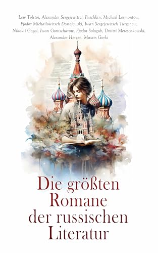 Die größten Romane der russischen Literatur: Schuld und Sühne, Anna Karenina, Ein Held unserer Zeit, Eugen Onegin, Oblomow, Die toten Seelen, Väter und Söhne, (German Edition)