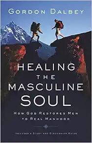 Healing the Masculine Soul: God's Restoration of Men to Real Manhood book cover