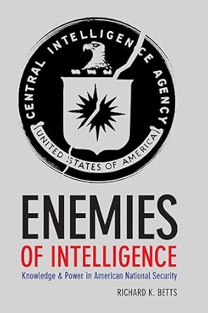 Enemies of Intelligence: Knowledge and Power in American National Security Enemies of Intelligence: Knowledge and Power in American National Security book cover