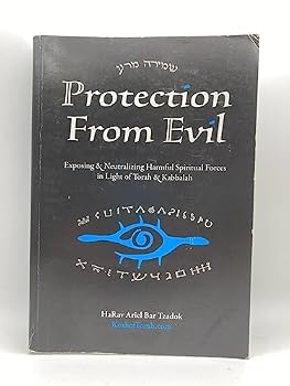 Protection From Evil   Exposing Harmful Spiritual Forces In Light Of Torah/Kabbalah