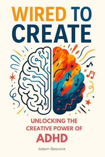WIRED TO CREATE: Unlocking The Creative Power Of ADHD