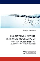 REGIONALIZED SPATIO-TEMPORAL MODELLING OF WATER TABLE DEPTHS: A CASE STUDY IN THE BRAZILIAN CERRADOS 3838344251 Book Cover