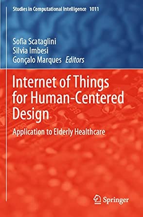 Internet of Things for Human-Centered Design: Application to Elderly Healthcare: 1011 1st ed. 2022 Edition-Wow! eBook