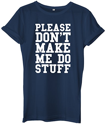 Image of Please Don't Make Me Do Stuff Unisex Ladies Womens Mens Hipster Slogan T-Shirt -Medium-Navy
