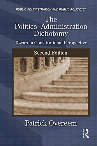 The Politics-Administration Dichotomy: Toward a Constitutional Perspective, Second Edition (Public Administration and Public Policy)