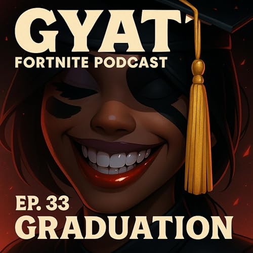 GYATT Fortnite Podcast Ep.33 "Graduation" Podcast Por arte de portada